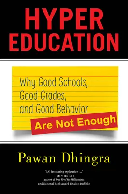 Hipereducație: De ce școlile bune, notele bune și comportamentul bun nu sunt suficiente - Hyper Education: Why Good Schools, Good Grades, and Good Behavior Are Not Enough
