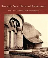 Către o nouă teorie a arhitecturii: Primul Goetheanum în imagini (Cw 290) - Toward a New Theory of Architecture: The First Goetheanum in Pictures (Cw 290)