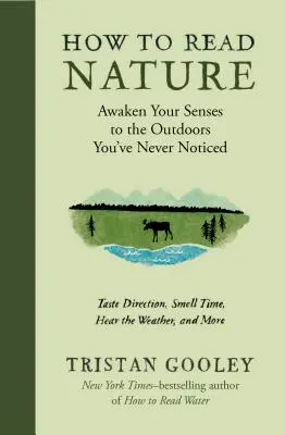 Cum să citești natura: Trezește-ți simțurile în fața naturii exterioare pe care nu ai observat-o niciodată - How to Read Nature: Awaken Your Senses to the Outdoors You've Never Noticed