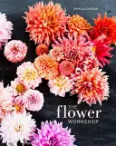 Atelierul de flori: Lecții de aranjare a florilor, ramurilor, fructelor și materialelor culese - The Flower Workshop: Lessons in Arranging Blooms, Branches, Fruits, and Foraged Materials