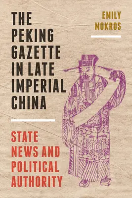 The Peking Gazette in Late Imperial China: Știri de stat și autoritate politică - The Peking Gazette in Late Imperial China: State News and Political Authority
