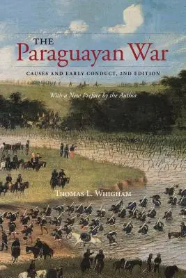 Războiul din Paraguay: Cauze și comportament timpuriu, ediția a 2-a - The Paraguayan War: Causes and Early Conduct, 2nd Edition