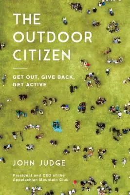 Cetățeanul în aer liber: Ieși afară, dă înapoi, fii activ - The Outdoor Citizen: Get Out, Give Back, Get Active