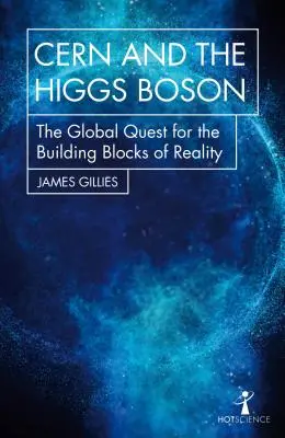 Cern și bosonul Higgs: Căutarea globală a elementelor de bază ale realității - Cern and the Higgs Boson: The Global Quest for the Building Blocks of Reality