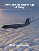 BOAC și Epoca de Aur a Zborului - Compania aeriană globală emblematică a Marii Britanii - BOAC and the Golden Age of Flying - Britain's Iconic Global Airline
