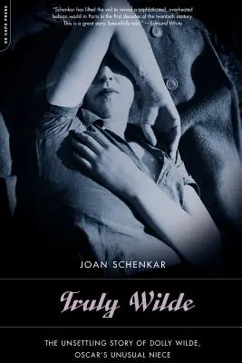 Truly Wilde: Povestea tulburătoare a lui Dolly Wilde, nepoata neobișnuită a lui Oscar - Truly Wilde: The Unsettling Story of Dolly Wilde, Oscar's Unusual Niece