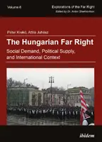 Extrema dreaptă maghiară - cerere socială, ofertă politică și context internațional - Hungarian Far Right - Social Demand, Political Supply, and International Context