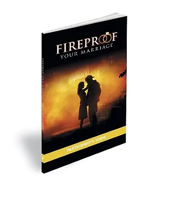Căsătoria ta ignifugă: Ghidul participantului - Fireproof Your Marriage: Participant's Guide