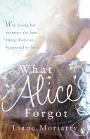 Ce a uitat Alice - De la autoarea bestsellerului Big Little Lies, acum un serial TV premiat - What Alice Forgot - From the bestselling author of Big Little Lies, now an award winning TV series