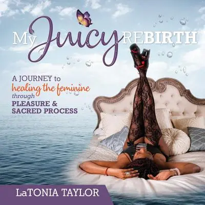 My Juicy ReBirth: O călătorie către vindecarea femininului prin plăcere și proces sacru - My Juicy ReBirth: A Journey to Healing The Feminine through Pleasure & Sacred Process