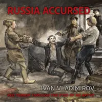 Rusia blestemată! Teroarea roșie prin ochii artistului Ivan Vladimirov - Russia Accursed!: Red Terror Through the Eyes of the Artist Ivan Vladimirov