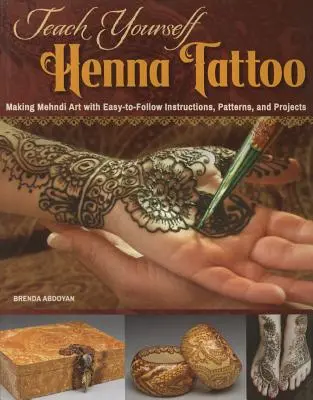 Teach Yourself Henna Tattoo: Making Mehndi Art with Easy-To-Follow Instructions, Patterns, and Projects (Realizarea artei Mehndi cu instrucțiuni, modele și proiecte ușor de urmat) - Teach Yourself Henna Tattoo: Making Mehndi Art with Easy-To-Follow Instructions, Patterns, and Projects