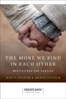 Cu cât găsim mai mult unul în celălalt: Meditații pentru cupluri - The More We Find in Each Other: Meditations for Couples