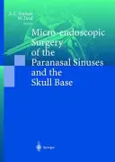 Chirurgia microendoscopică a sinusurilor paranazale și a bazei craniului - Micro-Endoscopic Surgery of the Paranasal Sinuses and the Skull Base