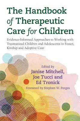 Manualul de îngrijire terapeutică pentru copii: Evidence-Informed Approaches to Working with Traumatized Children and Adolescents in Foster, Kinship an - The Handbook of Therapeutic Care for Children: Evidence-Informed Approaches to Working with Traumatized Children and Adolescents in Foster, Kinship an