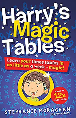 Tabelele magice ale lui Harry: Învățați tabelele timpului în doar o săptămână - Magic! - Harry's Magic Tables: Learn Your Times Tables in as Little as a Week - Magic!