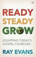 Ready Steady Grow: Echiparea bisericilor evanghelice de astăzi - Ready Steady Grow: Equipping Today's Gospel Churches
