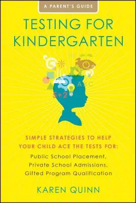 Teste pentru grădiniță: Strategii simple pentru a vă ajuta copilul să promoveze testele pentru: Plasarea în școlile publice, Admiterea în școlile private, Gifted Pro - Testing for Kindergarten: Simple Strategies to Help Your Child Ace the Tests For: Public School Placement, Private School Admissions, Gifted Pro