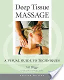 Deep Tissue Massage, Ediție revizuită: Un ghid vizual al tehnicilor - Deep Tissue Massage, Revised Edition: A Visual Guide to Techniques