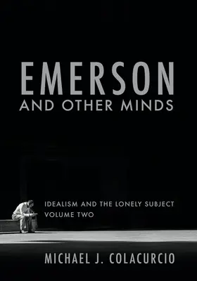 Emerson și alte minți: Idealismul și subiectul singuratic - Emerson and Other Minds: Idealism and the Lonely Subject