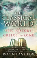Lumea clasică - O istorie epică a Greciei și Romei - Classical World - An Epic History of Greece and Rome