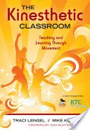 The Kinesthetic Classroom: Predarea și învățarea prin mișcare - The Kinesthetic Classroom: Teaching and Learning Through Movement