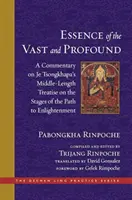 Esența celor vaste și profunde: Un comentariu asupra tratatului de lungime medie al lui Je Tsongkhapa privind etapele căii spre Iluminare - The Essence of the Vast and Profound: A Commentary on Je Tsongkhapa's Middle-Length Treatise on the Stages of the Path to Enlightenment