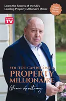 Și tu poți deveni un milionar imobiliar: Aflați secretele celui mai important creator de milionari imobiliari din Marea Britanie - You Too Can Become a Property Millionaire: Learn the secrets of the UK's leading property millionaire maker