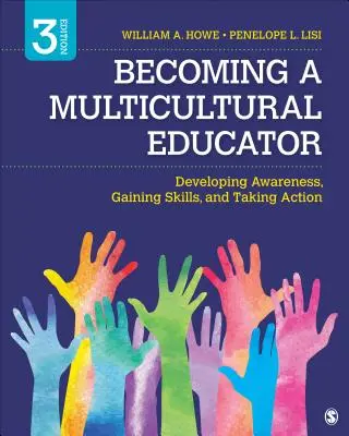 Devenirea unui educator multicultural: Dezvoltarea conștientizării, dobândirea de competențe și luarea de măsuri - Becoming a Multicultural Educator: Developing Awareness, Gaining Skills, and Taking Action