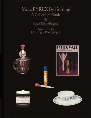 More Pyrex by Corning, Volume 1: Ghidul colecționarului - More Pyrex by Corning, Volume 1: A Collector's Guide