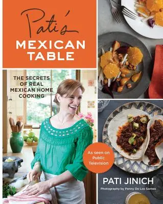 Masa mexicană a lui Pati: Secretele adevăratei bucătării mexicane de acasă - Pati's Mexican Table: The Secrets of Real Mexican Home Cooking