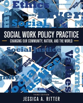 Practica politicilor de asistență socială: Schimbarea comunității noastre, a națiunii și a lumii - Social Work Policy Practice: Changing Our Community, Nation, and the World