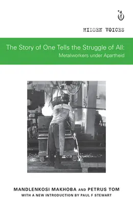 Povestea unuia spune lupta tuturor: Muncitorii metalurgiști sub apartheid - The Story of One Tells the Struggle of All: Metalworkers Under Apartheid