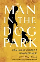 Omul din parcul pentru câini: Aproape de a rămâne fără adăpost - The Man in the Dog Park: Coming Up Close to Homelessness