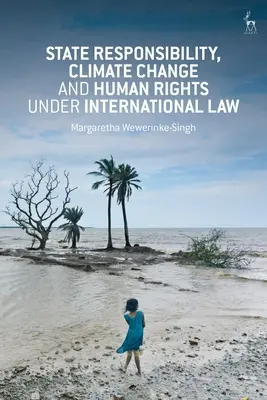 Responsabilitatea statului, schimbările climatice și drepturile omului în temeiul dreptului internațional - State Responsibility, Climate Change and Human Rights under International Law