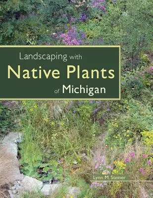 Amenajarea peisagistică cu plante native din Michigan - Landscaping with Native Plants of Michigan