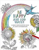 Fii fericit: Doar adaugă apă - Be Happy: Just Add Water