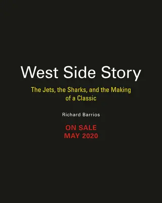 West Side Story: The Jets, the Sharks, and the Making of a Classic