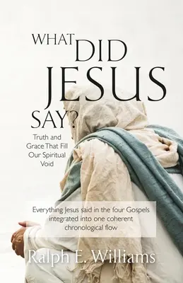 Ce a spus Iisus? Adevărul și harul care ne umplu golul spiritual - What Did Jesus Say?: Truth and Grace That Fill Our Spiritual Void