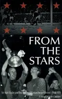 Din stele - Sir Matt Busby și declinul lui Manchester United -- 1968-1974 - From the Stars - Sir Matt Busby & the Decline of Manchester United -- 1968-1974