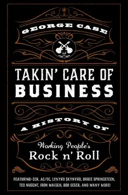 Takin' Care of Business: O istorie a rock 'n' roll-ului oamenilor muncii - Takin' Care of Business: A History of Working People's Rock 'n' Roll