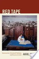 Banda roșie: Birocrație, violență structurală și sărăcie în India - Red Tape: Bureaucracy, Structural Violence, and Poverty in India