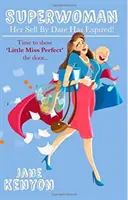 Superwoman: Data de expirare a expirat!: E timpul să îi arăți ușa micuței Miss Perfect - Superwoman: Her Sell By Date Has Expired!: Time to show Little Miss Perfect the door