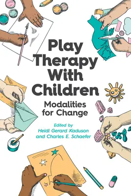 Terapia prin joc cu copiii: Modalități pentru schimbare - Play Therapy with Children: Modalities for Change