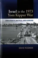 Israelul în războiul Yom Kippur din 1973: diplomație, luptă și lecții - Israel in the 1973 Yom Kippur War: Diplomacy, Battle and Lessons