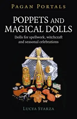 Pagan Portals - Poppets și păpuși magice: Păpuși pentru vrăji, vrăjitorie și sărbători de sezon - Pagan Portals - Poppets and Magical Dolls: Dolls for Spellwork, Witchcraft and Seasonal Celebrations