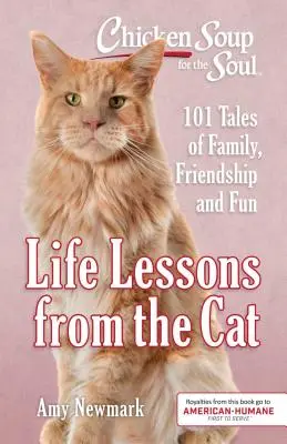 Supa de pui pentru suflet: Lecții de viață de la pisică: 101 povești despre familie, prietenie și distracție - Chicken Soup for the Soul: Life Lessons from the Cat: 101 Tales of Family, Friendship and Fun