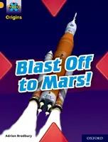 Proiectul X Origins: Gold Book Band, Oxford Level 9: Blast Off to Mars! - Project X Origins: Gold Book Band, Oxford Level 9: Blast Off to Mars!