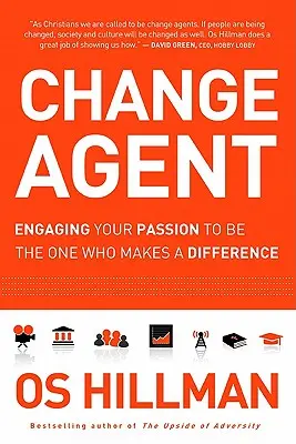 Agentul schimbării: Angajarea pasiunii tale pentru a fi cel care face o diferență - Change Agent: Engaging Your Passion to Be the One Who Makes a Difference