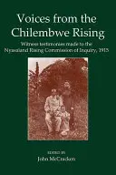 Voci din Chilembwe Rising: Mărturii ale martorilor făcute în fața Comisiei de Anchetă a Răscoalei din Nyasaland, 1915 - Voices from the Chilembwe Rising: Witness Testimonies Made to the Nyasaland Rising Commission of Inquiry, 1915